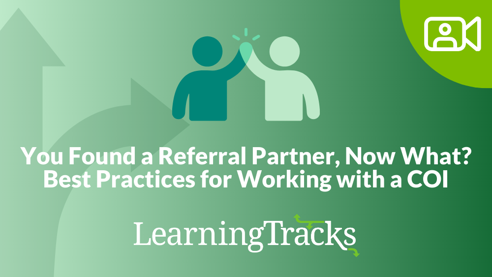You Found a Referral Partner, Now What? Best Practices for Working with a COI